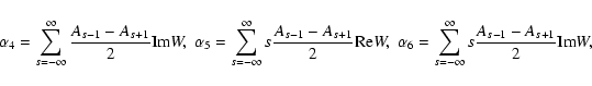 \begin{displaymath}\alpha _4=\sum_{s=-\infty }^\infty \frac{A_{s-1}-A_{s+1}}2{\r...
... _6=\sum_{s=-\infty }^\infty
s\frac{A_{s-1}-A_{s+1}}2{\rm Im}W,\end{displaymath}