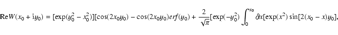 \begin{displaymath}{\rm Re}W(x_0+{\rm i}y_0)=[\exp (y_0^2-x_0^2)] [\cos (2x_0y_0...
...xp
(-y_0^2)\int_0^{x_0}\partial x[\exp (x^2)\sin [2(x_0-x)y_0],\end{displaymath}