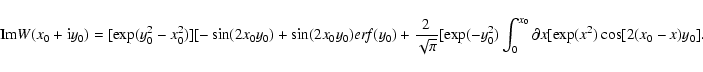 \begin{displaymath}{\rm Im}W(x_0+{\rm i}y_0)=[\exp (y_0^2-x_0^2)][-\sin (2x_0y_0...
...xp
(-y_0^2)\int_0^{x_0}\partial x[\exp (x^2)\cos [2(x_0-x)y_0].\end{displaymath}