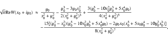 \begin{eqnarray*}\sqrt{\pi}{\rm Re}W(x_0+iy_0)&\approx& \frac{y_0}{x_0^2+y_0^2}-...
...y_0)
-2y_0x_0(x_0^5+5x_0y_0^4-10y_0^2x_0^3)]}{8(x_0^2+y_0^2)^7},
\end{eqnarray*}