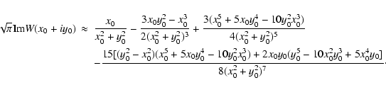 \begin{eqnarray*}\sqrt{\pi }{\rm Im}W(x_0+iy_0)&\approx&
\frac{x_0}{x_0^2+y_0^2}...
...^3)+2x_0y_0(y_0^5-10x_0^2y_0^3+5x_0^4y_0]}{8(x_0^2+y_0^2)^7}\cdot\end{eqnarray*}
