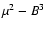 $\mu^{2}-B^{3}$