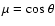 $\mu={\rm cos}~\theta$