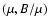 $(\mu, B/\mu)$