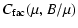$\displaystyle C_{{\rm fac}}(\mu, B/\mu)$