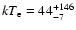 $kT_{\rm {e}}=44^{+146}_{-7}$