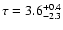 $\tau=3.6^{+0.4}_{-2.3}$