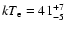 $kT_{\rm {e}}=41^{+7}_{-5}$