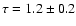 $\tau=1.2\pm0.2$