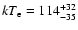 $kT_{\rm {e}}=114^{+32}_{-35}$