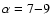 $\alpha = 7{-}9$