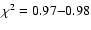 $\chi^2 = 0.97{-}0.98$