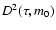 $D^2(\tau,m_0)$