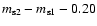 $m_{\rm s2} - m_{\rm s1} - 0.20$