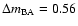 $\Delta m_{\rm BA} = 0.56$