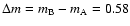 $\Delta m = m_{\rm B} - m_{\rm A} = 0.58$