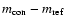 $m_{\rm con} - m_{\rm ref}$