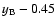 $y_{\rm B} - 0.45$