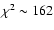 $\chi^2
\sim 162$