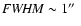 ${\it FWHM} \sim 1\hbox{$^{\prime\prime}$ }$