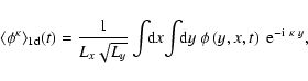 \begin{displaymath}%
\langle \phi^{\kappa}\rangle _{{\rm 1d}} (t) = \frac{1}{L_{...
...y ~ \phi \left(y,x,t\right) ~ {\rm e}^{-{\rm i} ~ \kappa ~ y},
\end{displaymath}