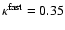 $\kappa^{\rm fast} = 0.35$