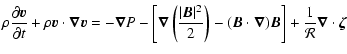 $\displaystyle \rho \frac{\partial \vec{v}}{\partial t} + \rho \vec{v} \cdot \ve...
...{\nabla}) \vec{B} \right] + \frac{1}{\mathcal R} \vec{\nabla} \cdot \vec{\zeta}$