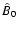 $\hat{B}_0$