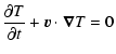 $\displaystyle \frac{\partial T}{\partial t} + \vec{v} \cdot \vec{\nabla} T = 0$
