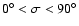 $0^{\circ} < \sigma < 90^{\circ}$