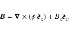 \begin{eqnarray*}\vec{B} = \vec{\nabla} \times \left(\phi ~ \hat{\vec{e}}_z \right) + B_z \hat{\vec{e}}_z.
\end{eqnarray*}