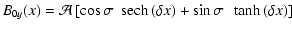 $\displaystyle B_{0y}(x) = \mathcal A \left[ \cos\sigma ~ ~ {\rm sech}\left( \delta x \right) + \sin\sigma ~ ~ \tanh \left( \delta x \right) \right]$