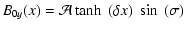 $\displaystyle B_{0y}(x) = \mathcal A\tanh~(\delta x) ~ \sin~(\sigma)$