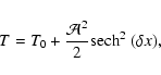 \begin{displaymath}%
T = T_0 + \frac{\mathcal A^2}{2} {\rm sech}^2 ~(\delta x),
\end{displaymath}