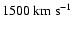 $1500~{\rm km~s}^{-1}$