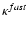 $\kappa^{fast}$