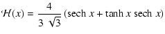 $\displaystyle \mathcal H(x) = \frac{4}{3 ~ \sqrt{3}} \left({\rm sech}~ x + \tanh x ~ {\rm sech}~ x \right)$