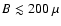 $B\lesssim 200~\mu$