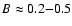 $B \approx 0.2{-}0.5$