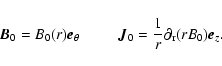 \begin{displaymath}\vec{B}_0 = B_0(r) \vec{e}_\theta ~~~~~~~~~~ \vec{J}_0 = \frac{1}{r} \partial_{\rm r} (rB_0) \vec{e}_z.
\end{displaymath}