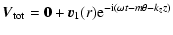$\displaystyle \vec{V}_{\rm tot}= \vec{0} + \vec{v}_1(r){\rm e}^{-{\rm i}(\omega t-m\theta-k_z z)}$