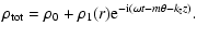 $\displaystyle \rho_{\rm tot} = \rho_0 + \rho_1(r){\rm e}^{-{\rm i}(\omega t-m\theta-k_z z)}.$