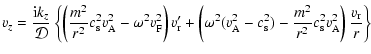 $\displaystyle v_z = \frac{{\rm i}k_z}{{\cal D}} \left\{ \left(\frac{m^2}{r^2}c_...
...s}^2)-\frac{m^2}{r^2}c_{\rm s}^2v_{\rm A}^2 \right) \frac{v_{\rm r}}{r}\right\}$