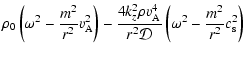 $\displaystyle \rho_0\left(\omega^2-\frac{m^2}{r^2}v_{\rm A}^2 \right) - \frac{4...
...{\rm A}^4 }{r^2 {\cal D}} \left( \omega^2 - \frac{m^2}{r^2} c_{\rm s}^2 \right)$