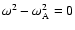 $\omega^2-\omega_{\rm A}^2=0$