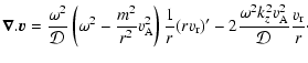 $\displaystyle \vec{\nabla}.\vec{v} = \frac{\omega^2}{\cal D}\left( \omega^2-\fr...
...\rm r})' -2 \frac{\omega^2 k_z^2 v_{\rm A}^2}{\cal D} \frac{v_{\rm r}}{r} \cdot$
