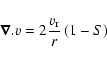 \begin{displaymath}\vec{\nabla}.{v} = 2\frac{v_{\rm r}}{r} \left( 1 -S \right)
\end{displaymath}