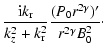 $\displaystyle \frac{{\rm i}k_{\rm r}}{k_z^2 +k_{\rm r}^2} \frac{(P_0 r^{2\gamma})'}{r^{2\gamma}B_0^2}\cdot$