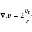 \begin{displaymath}\vec{\nabla}.\vec{v} = 2\frac{v_{\rm r}}{r} \cdot
\end{displaymath}