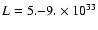$L=5.{-}9.\times 10^{33}$